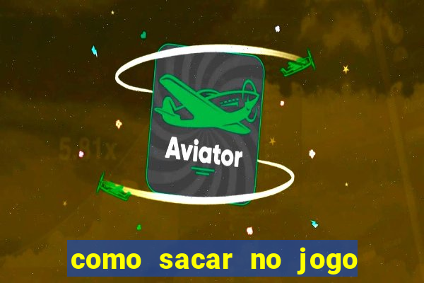 como sacar no jogo do tigrinho